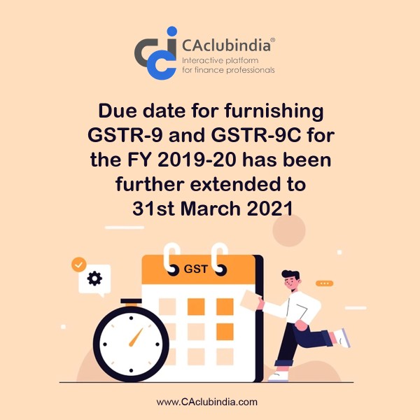 CBIC extends due date for filing GSTR-9 and GSTR-9C for FY 2019-20 to 31st March 2021